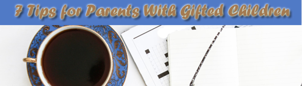 7 Tips For Parents With Gifted Children